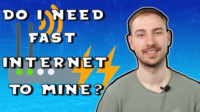 Do I Need A Fast Internet Connection To Mine Cryptocurrency? - Cryptocurrency For Beginners