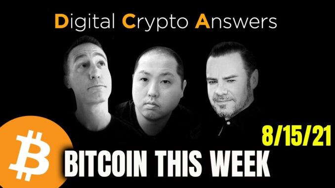 BITCOIN THIS WEEK 8/15/2021 - DIGITAL CRYPTO ANSWERS