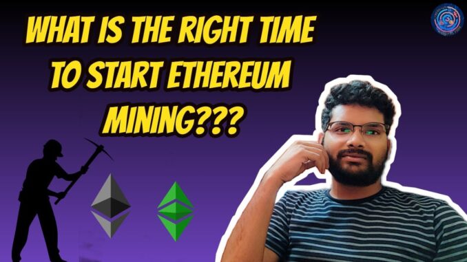 WHAT IS THE RIGHT TIME TO START CRYPTOCURRENCY MINING (ETHEREUM,RAVEN,ERGO)